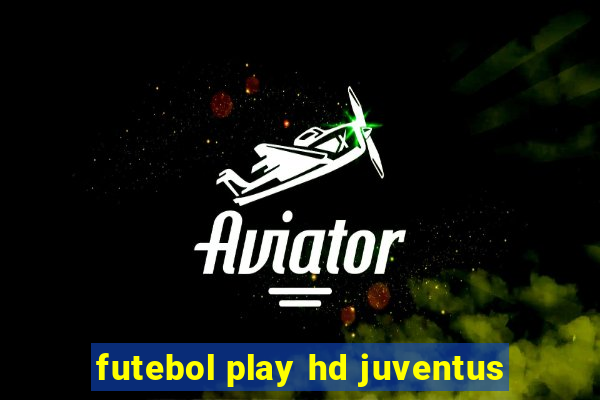 futebol play hd juventus